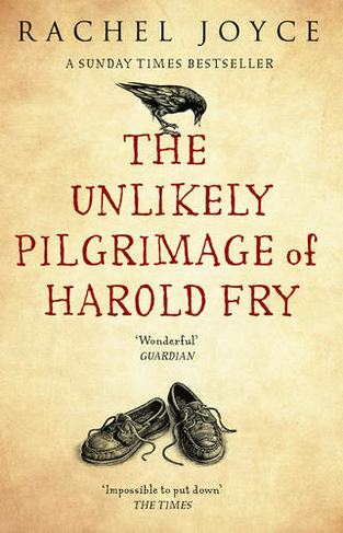 The Unlikely Pilgrimage Of Harold Fry: The uplifting and redemptive No. 1 Sunday Times bestseller (Harold Fry)