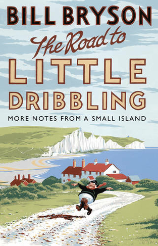 The Road to Little Dribbling: More Notes from a Small Island (Bryson)