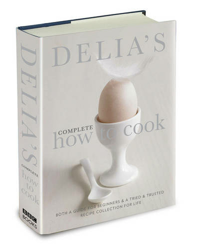 Delia's Complete How To Cook: Both a guide for beginners and a tried & tested recipe collection for life (Combined volume)