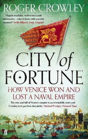 City of Fortune: How Venice Won and Lost a Naval Empire (Main)