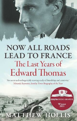Now All Roads Lead to France: The Last Years of Edward Thomas (Main)
