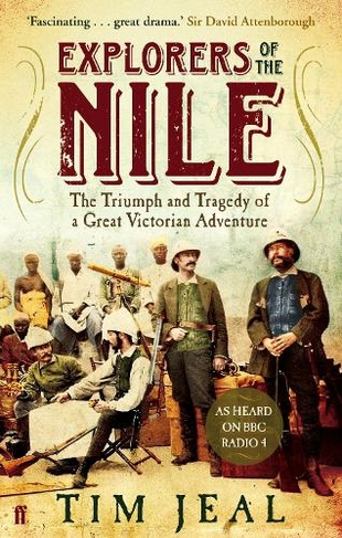 Explorers of the Nile: The Triumph and Tragedy of a Great Victorian Adventure (Main)
