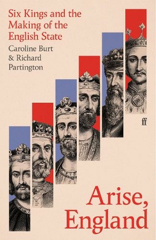Arise, England: Six Kings and the Making of the English State (Main)