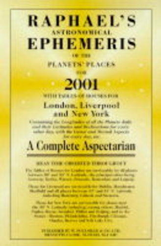 Raphael's Astronomical Ephemeris of the Planets: With Tables of Houses for London, Liverpool and New York (2001 ed.)