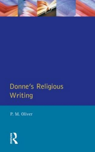 Donne's Religious Writing: A Discourse of Feigned Devotion (Longman Medieval and Renaissance Library)