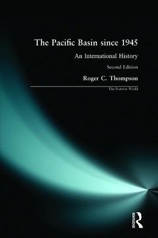 The Pacific Basin since 1945: An International History (The Postwar World 2nd New edition)