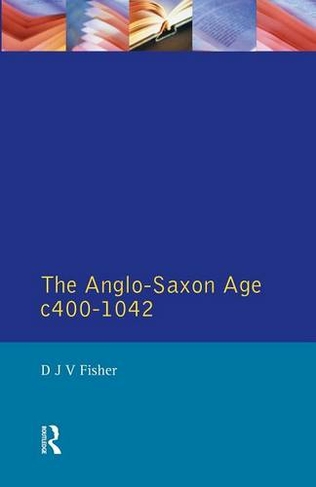The Anglo-Saxon Age c.400-1042: (A History of England)
