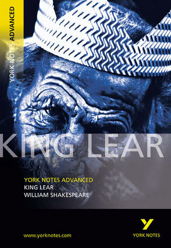 King Lear: York Notes Advanced: everything you need to catch up, study and prepare for 2021 assessments and 2022 exams (York Notes Advanced)