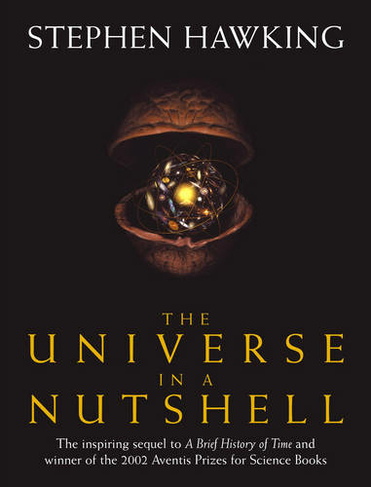 The Universe In A Nutshell: the beautifully illustrated follow up to Professor Stephen Hawking's bestselling masterpiece A Brief History of Time