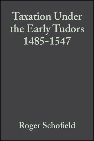 Taxation Under the Early Tudors 1485 - 1547