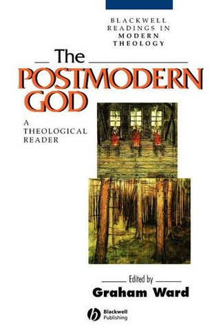 The Postmodern God: A Theological Reader (Wiley Blackwell Readings in Modern Theology)