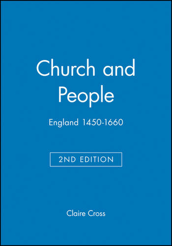 Church and People: England 1450-1660 (Blackwell Classic Histories of England 2nd edition)