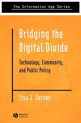 Bridging the Digital Divide: Technology, Community and Public Policy (Information Age Series)