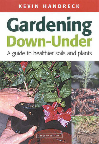 Gardening Down Under: a guide to healthier soils and plants (2nd edition)