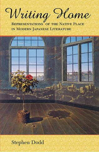 Writing Home: Representations of the Native Place in Modern Japanese Literature (Harvard East Asian Monographs)