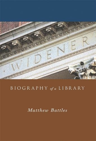 Widener: Biography of a Library
