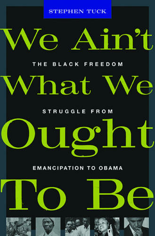 We Ain't What We Ought To Be: The Black Freedom Struggle from Emancipation to Obama