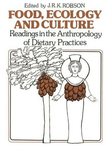 Food, Ecology and Culture: Readings in the Anthropology of Dietary Practices (Food and Nutrition in History and Anthropology 1)