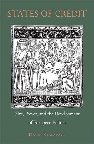 States of Credit: Size, Power, and the Development of European Polities (The Princeton Economic History of the Western World)