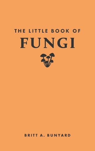 The Little Book of Fungi: (Little Books of Nature)