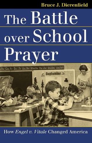 The Battle Over School Prayer: How Engel v. Vitale Changed America (Landmark Law Cases and American Society)