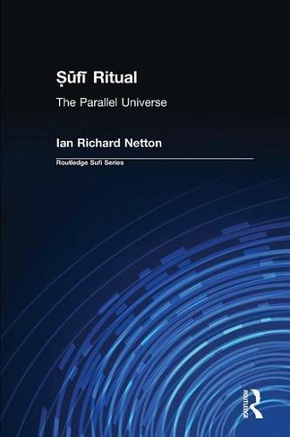 Sufi Ritual: The Parallel Universe (Routledge Sufi Series)
