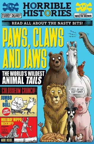 Paws, Claws and Jaws: The World's Wildest Animal Tails: (Horrible Histories)