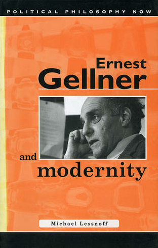 Ernest Gellner and Modernity: (Political Philosophy Now)