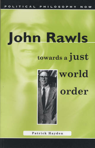 John Rawls: Towards a Just World Order (Political Philosophy Now)