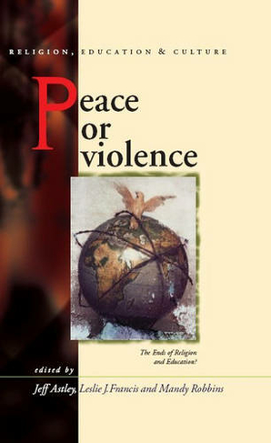 Peace or Violence: The End of Religion and Education? (Religion, Education and Culture)