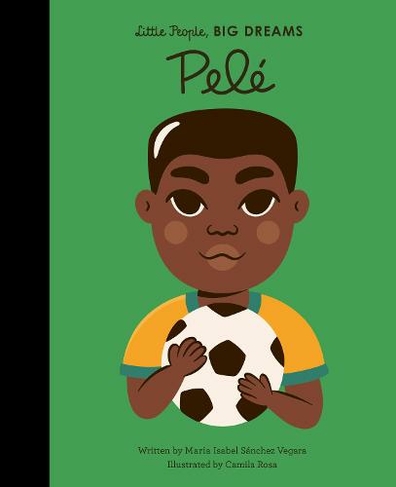 Pele: Volume 46 (Little People, BIG DREAMS)