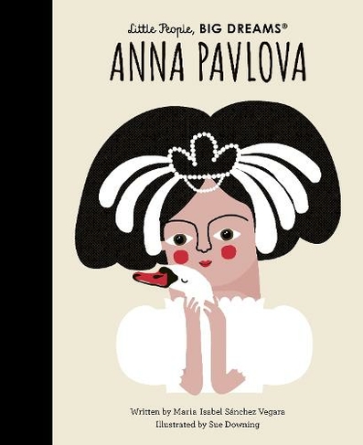 Anna Pavlova: Volume 91 (Little People, BIG DREAMS)
