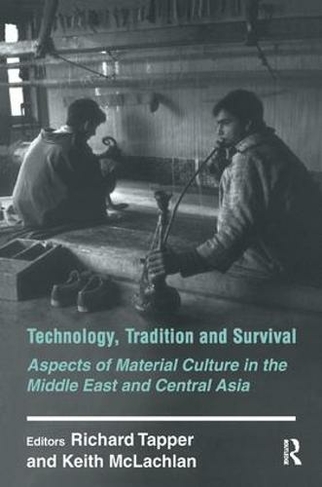 Technology, Tradition and Survival: Aspects of Material Culture in the Middle East and Central Asia (History and Society in the Islamic World)