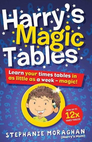 Harry's Magic Tables: Learn your times tables in as little as a week - magic!
