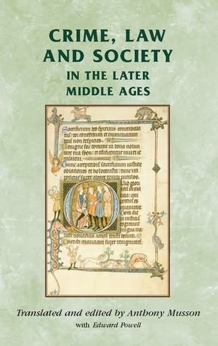 Crime, Law and Society in the Later Middle Ages: (Manchester Medieval Sources)
