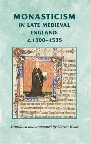 Monasticism in Late Medieval England, C.1300-1535: (Manchester Medieval Sources)