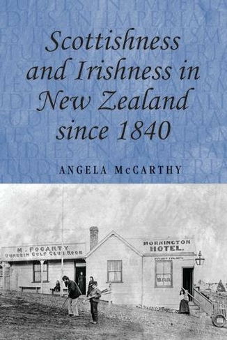 Scottishness and Irishness in New Zealand Since 1840: (Studies in Imperialism)