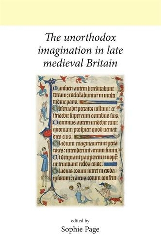 The Unorthodox Imagination in Late Medieval Britain: (Neale UCL Studies in British History)