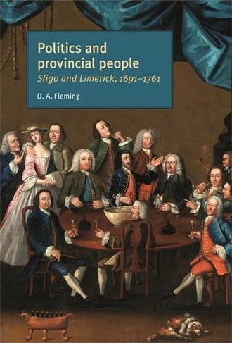 Politics and Provincial People: Sligo and Limerick, 1691-1761