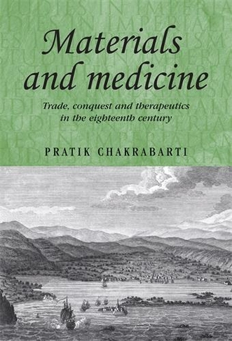 Materials and Medicine: Trade, Conquest and Therapeutics in the Eighteenth Century (Studies in Imperialism)