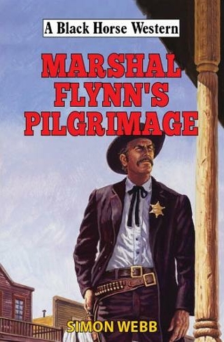 Marshal Flynn's Pilgrimage: (A Black Horse Western)