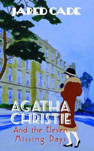 Agatha Christie and the Eleven Missing Days: (5th Revised edition)
