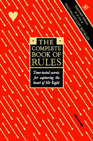 The Complete Book of Rules: Time Tested Secrets for Capturing the Heart of Mr. Right (New edition)