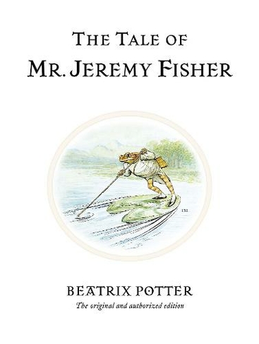 The Tale of Mr. Jeremy Fisher: The original and authorized edition (Beatrix Potter Originals)