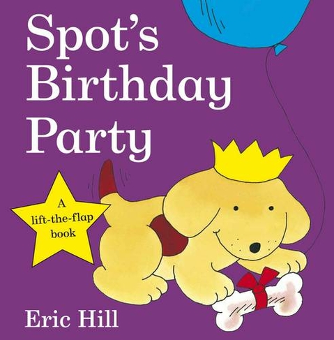 Spot's Birthday Party: (Spot - Original Lift The Flap)