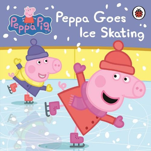 Peppa Pig: Peppa Goes Ice Skating: (Peppa Pig)
