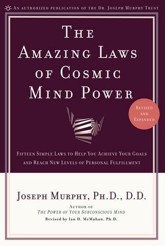 The Amazing Laws of Cosmic Mind Power: Fifteen Simple Laws to Help You Achieve Your Goals and Reach New Levels of Personal Fulfillment