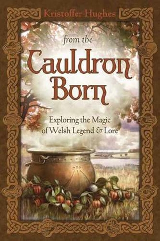 From the Cauldron Born: Exploring the Magic of Welsh Legend and Lore