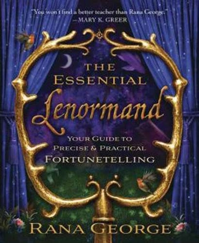 The Essential Lenormand: Your Guide to Precise and Practical Fortunetelling