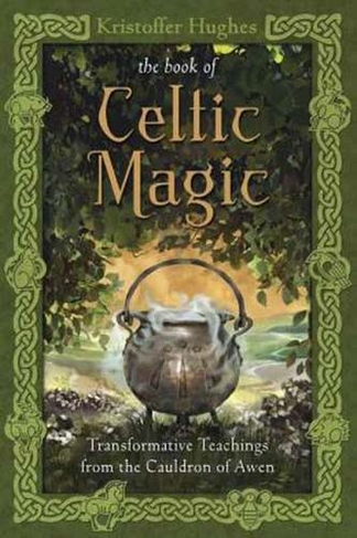 Book of Celtic Magic: Transformative Teachings from the Cauldron of Awen